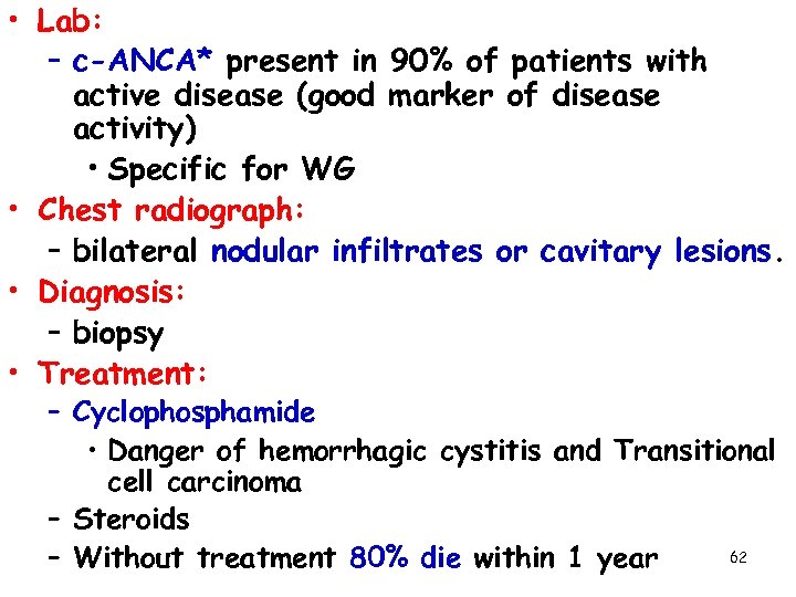  • Lab: – c-ANCA* present in 90% of patients with active disease (good