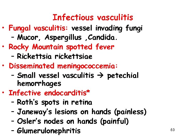 Infectious vasculitis • Fungal vasculitis: vessel invading fungi – Mucor, Aspergillus , Candida. •