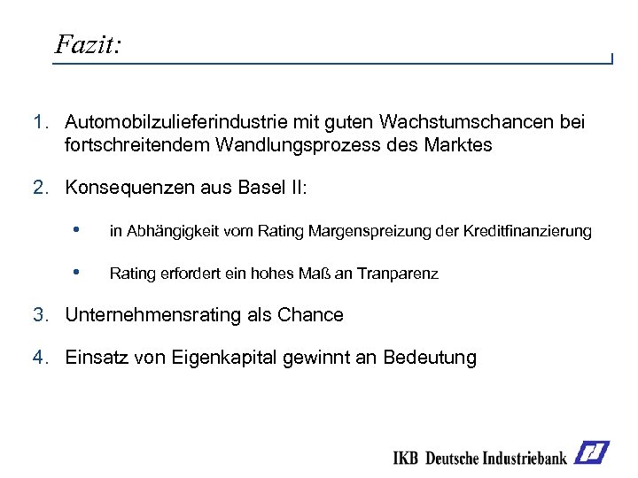 Fazit: 1. Automobilzulieferindustrie mit guten Wachstumschancen bei fortschreitendem Wandlungsprozess des Marktes 2. Konsequenzen aus