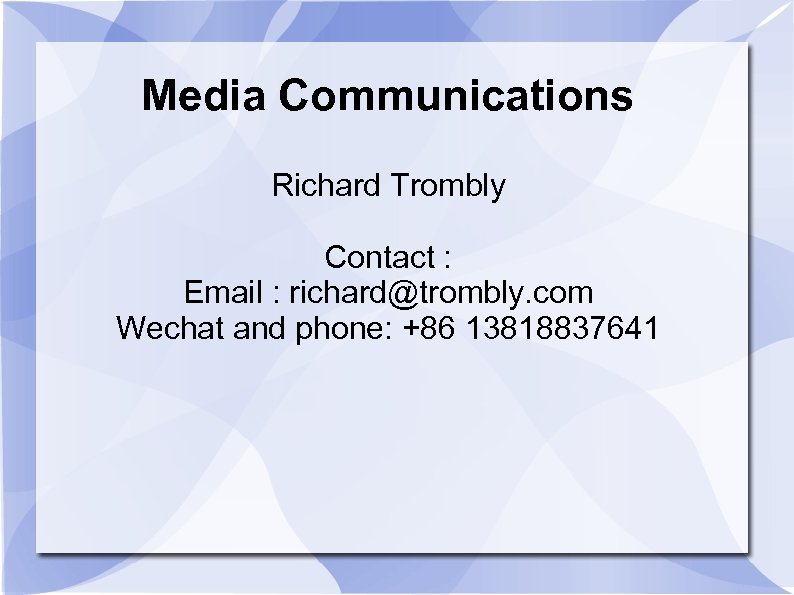 Media Communications Richard Trombly Contact : Email : richard@trombly. com Wechat and phone: +86