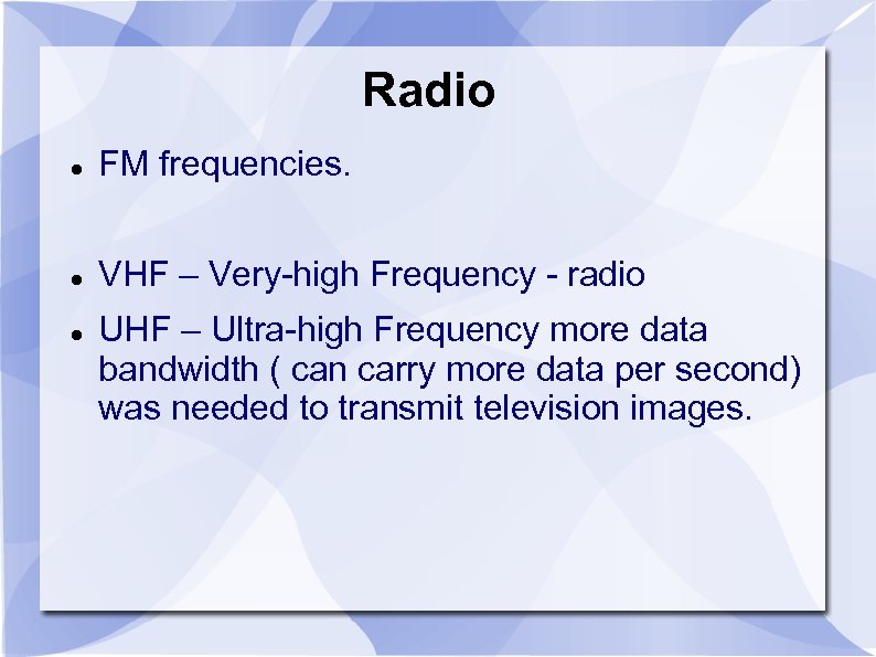 Radio FM frequencies. VHF – Very-high Frequency - radio UHF – Ultra-high Frequency more