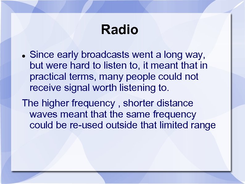 Radio Since early broadcasts went a long way, but were hard to listen to,