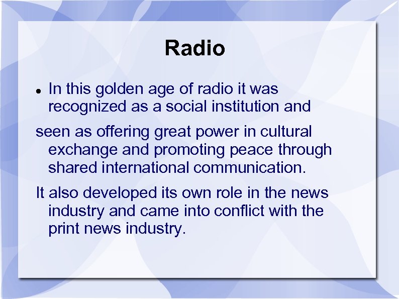 Radio In this golden age of radio it was recognized as a social institution