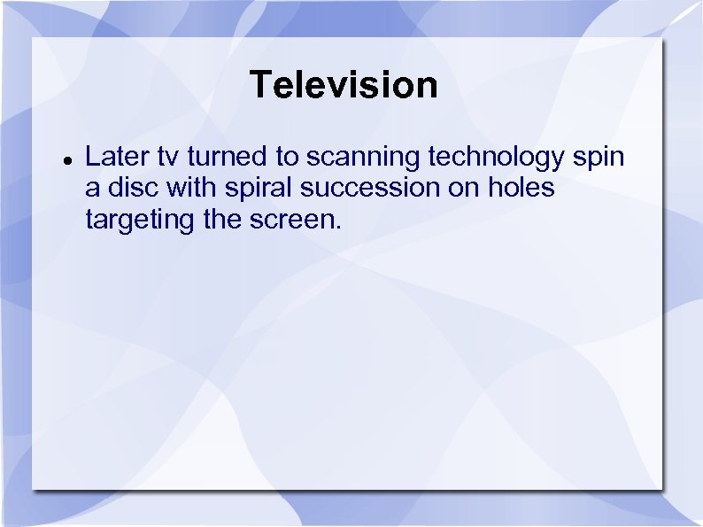 Television Later tv turned to scanning technology spin a disc with spiral succession on