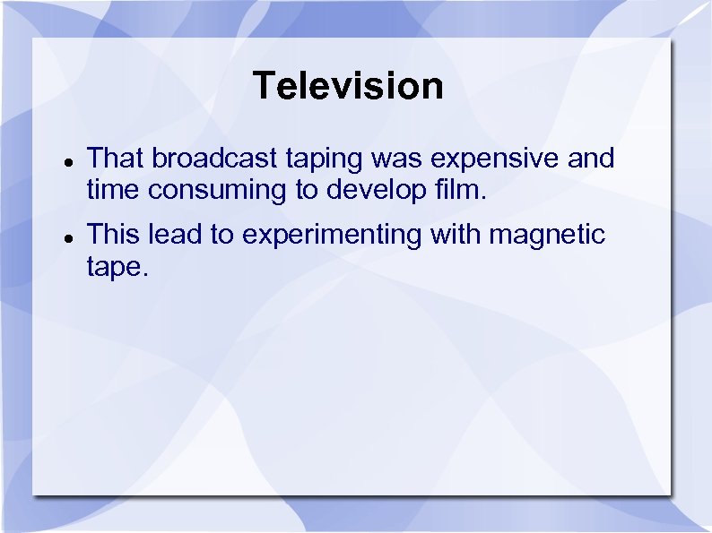 Television That broadcast taping was expensive and time consuming to develop film. This lead