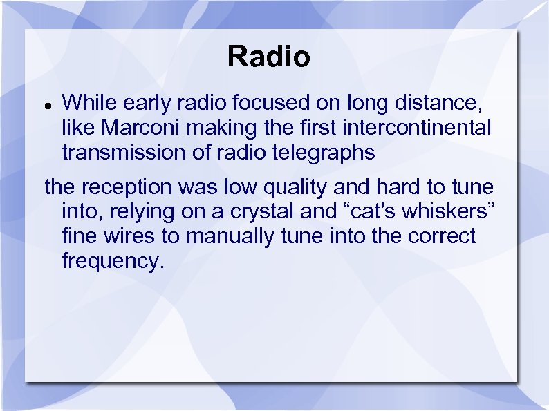 Radio While early radio focused on long distance, like Marconi making the first intercontinental