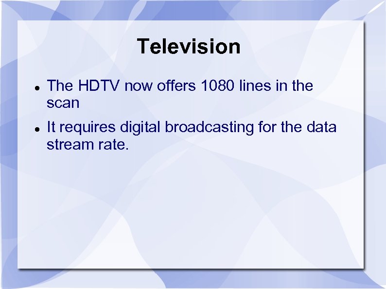 Television The HDTV now offers 1080 lines in the scan It requires digital broadcasting