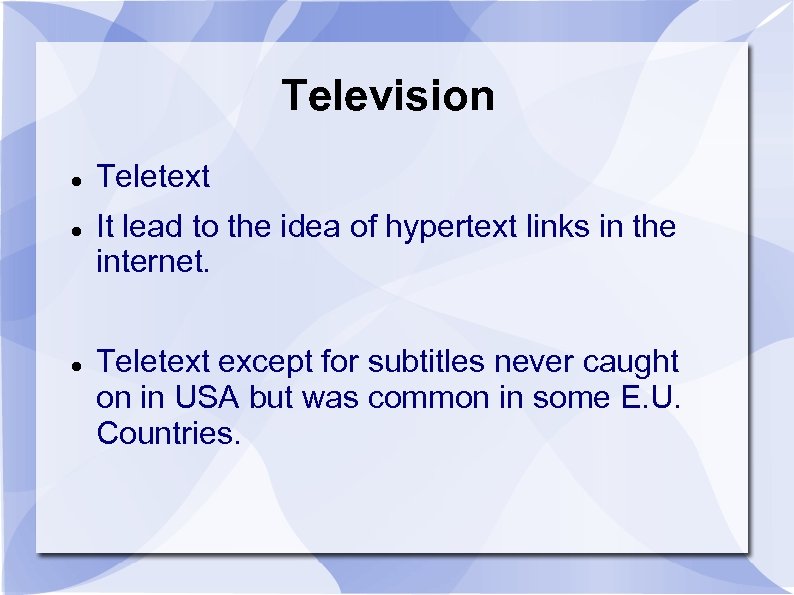 Television Teletext It lead to the idea of hypertext links in the internet. Teletext