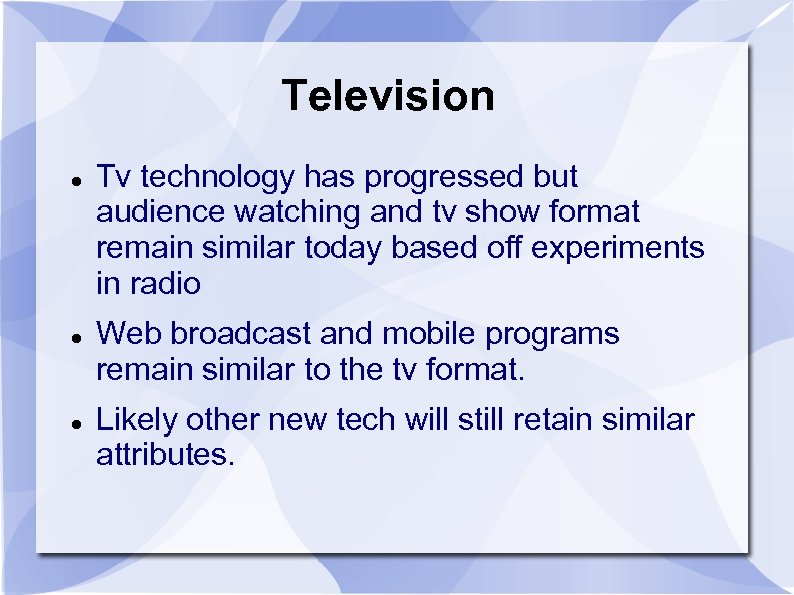 Television Tv technology has progressed but audience watching and tv show format remain similar