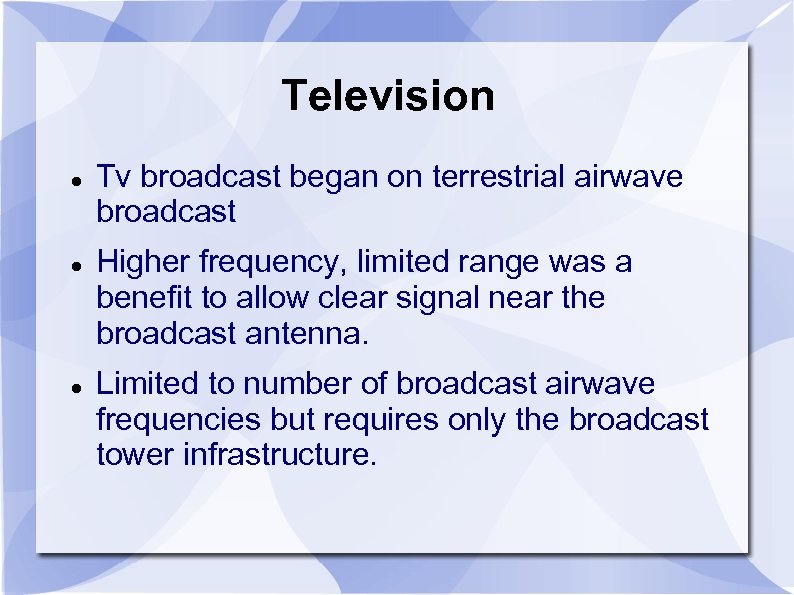 Television Tv broadcast began on terrestrial airwave broadcast Higher frequency, limited range was a