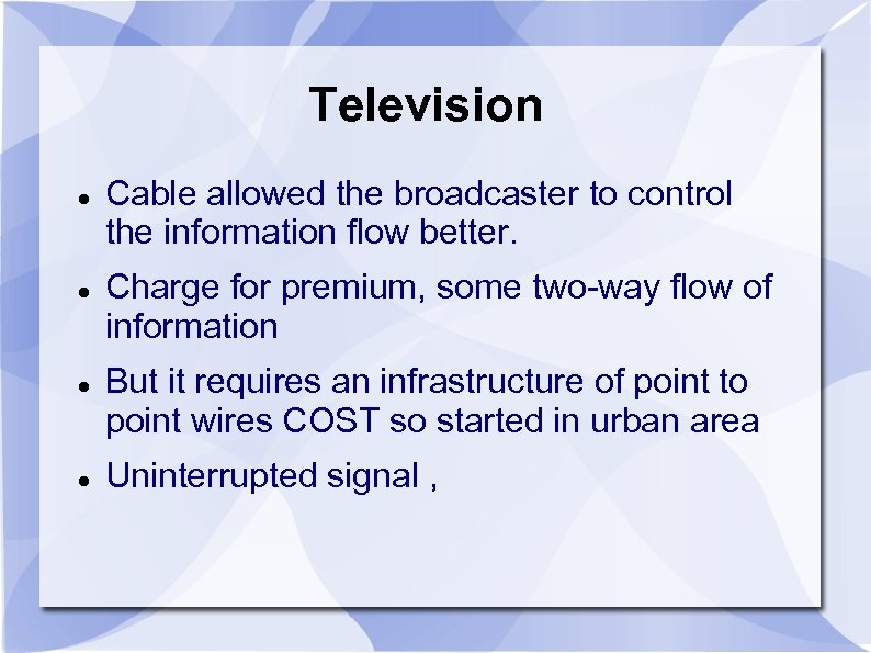 Television Cable allowed the broadcaster to control the information flow better. Charge for premium,