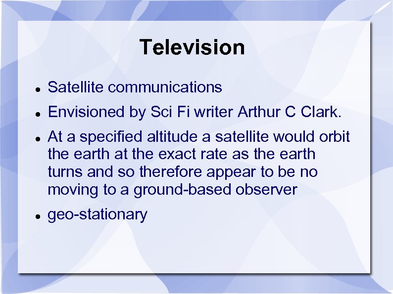 Television Satellite communications Envisioned by Sci Fi writer Arthur C Clark. At a specified