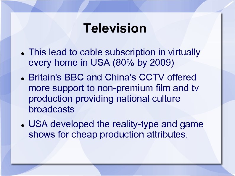 Television This lead to cable subscription in virtually every home in USA (80% by