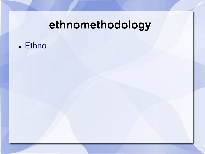 ethnomethodology Ethno 