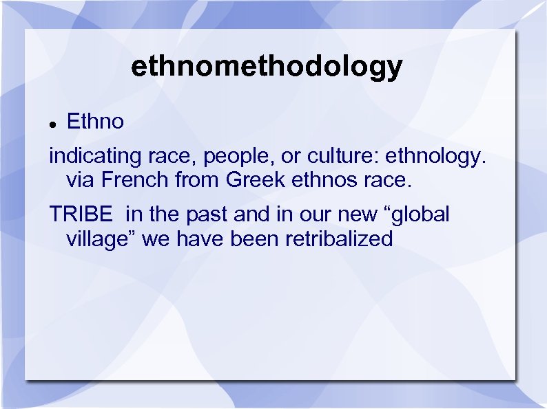 ethnomethodology Ethno indicating race, people, or culture: ethnology. via French from Greek ethnos race.