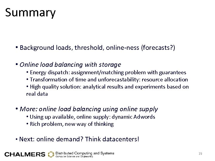 Summary • Background loads, threshold, online-ness (forecasts? ) • Online load balancing with storage