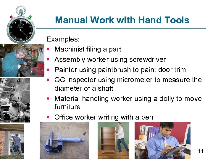Manual Work with Hand Tools Examples: § Machinist filing a part § Assembly worker