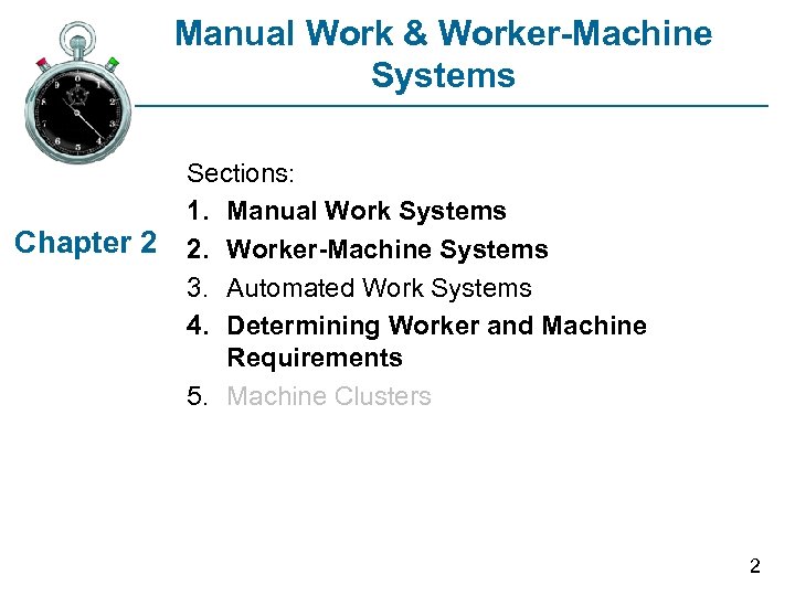 Manual Work & Worker-Machine Systems Chapter 2 Sections: 1. Manual Work Systems 2. Worker-Machine