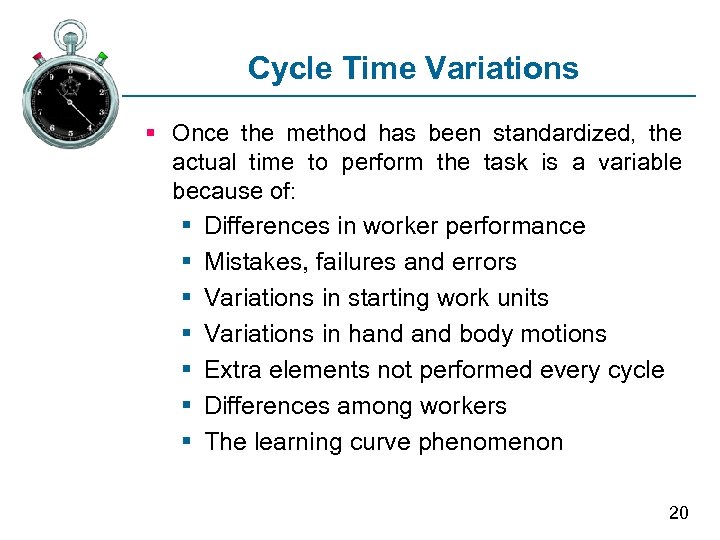 Cycle Time Variations § Once the method has been standardized, the actual time to