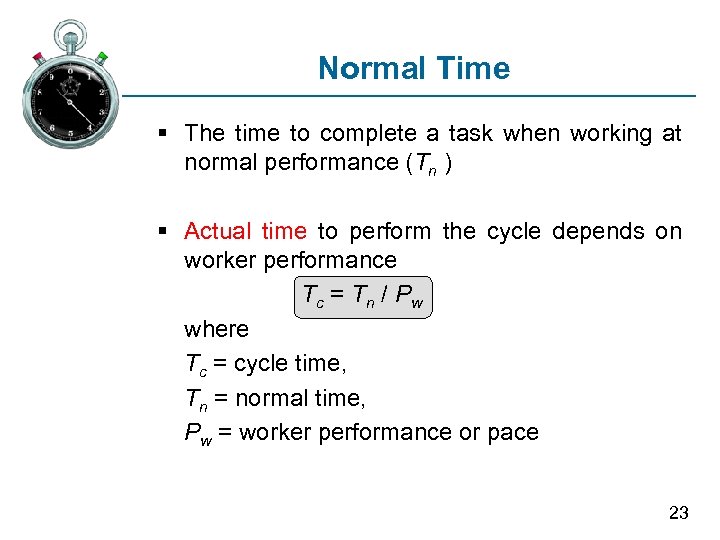 Normal Time § The time to complete a task when working at normal performance