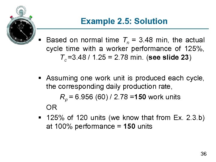 Example 2. 5: Solution § Based on normal time Tn = 3. 48 min,