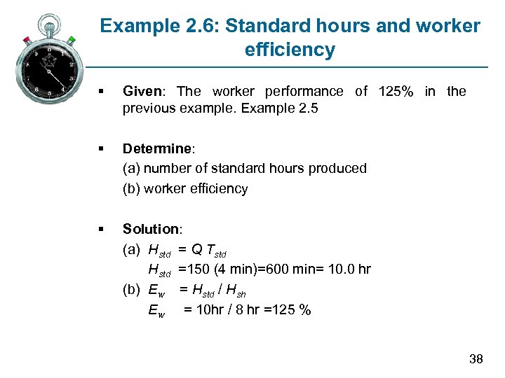Example 2. 6: Standard hours and worker efficiency § Given: The worker performance of