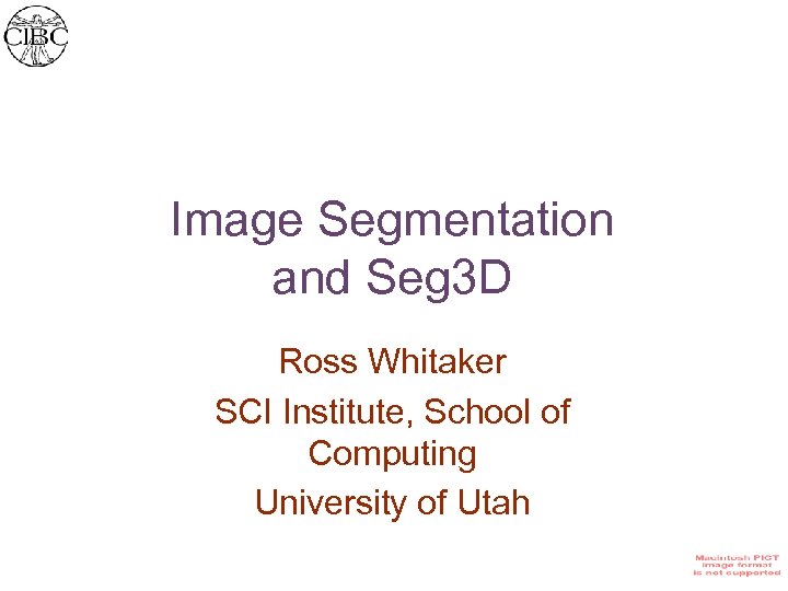 Image Segmentation and Seg 3 D Ross Whitaker SCI Institute, School of Computing University
