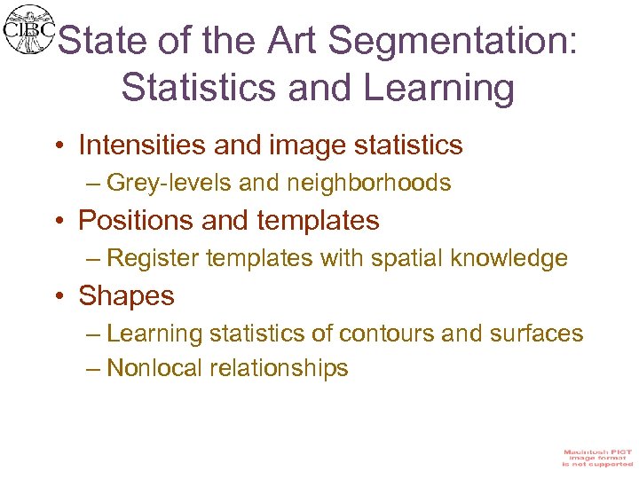 State of the Art Segmentation: Statistics and Learning • Intensities and image statistics –