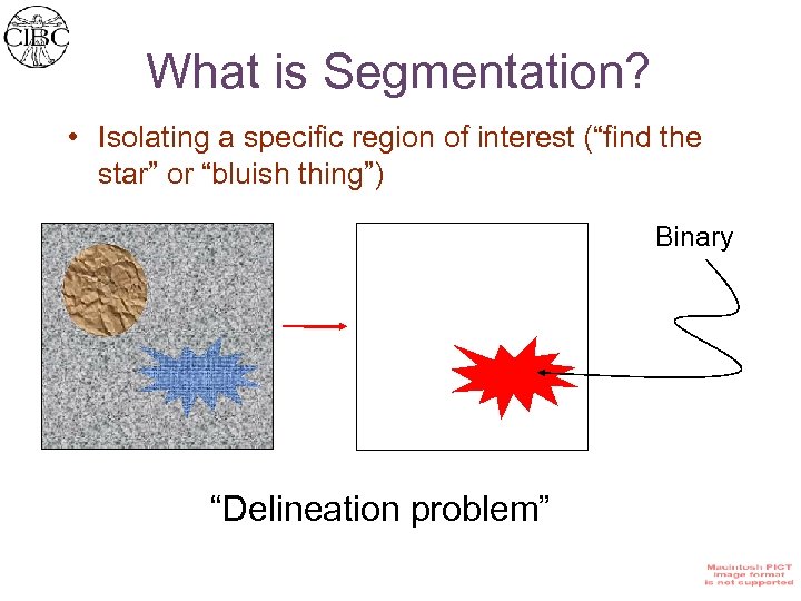 What is Segmentation? • Isolating a specific region of interest (“find the star” or