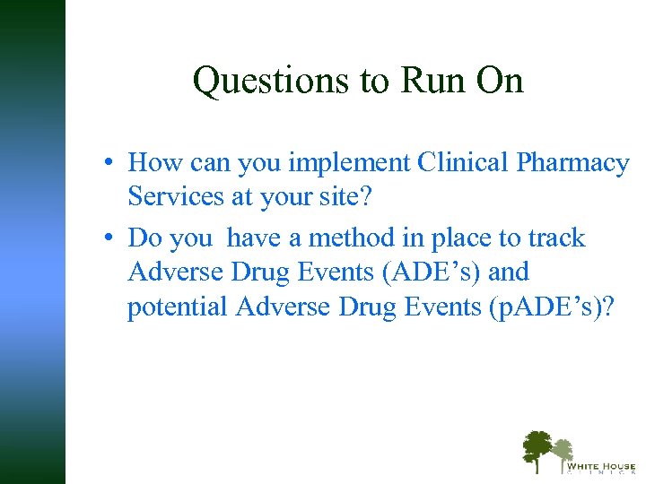 Questions to Run On • How can you implement Clinical Pharmacy Services at your