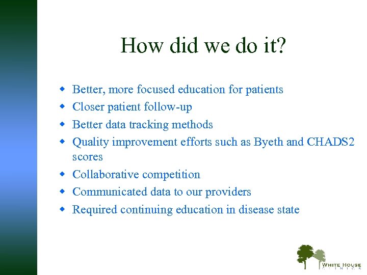 How did we do it? w w Better, more focused education for patients Closer