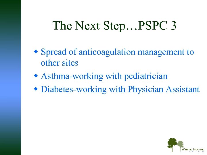 The Next Step…PSPC 3 w Spread of anticoagulation management to other sites w Asthma-working