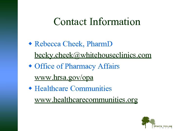 Contact Information w Rebecca Cheek, Pharm. D becky. cheek@whitehouseclinics. com w Office of Pharmacy