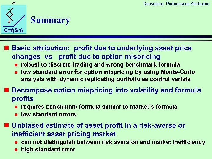 26 Derivatives Performance Attribution u Summary d C=f(S, t) n Basic attribution: profit due