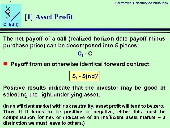 5 Derivatives Performance Attribution u d [1] Asset Profit C=f(S, t) The net payoff