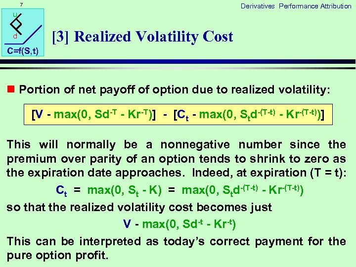 7 Derivatives Performance Attribution u [3] Realized Volatility Cost d C=f(S, t) n Portion