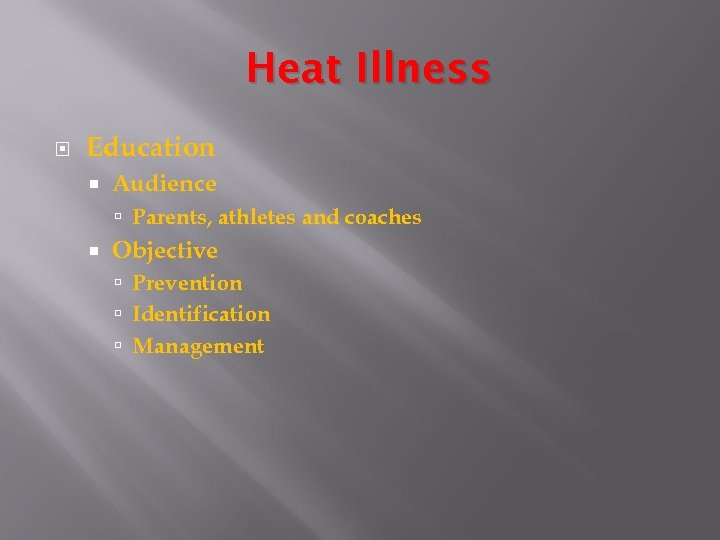 Heat Illness Education Audience Parents, athletes and coaches Objective Prevention Identification Management 