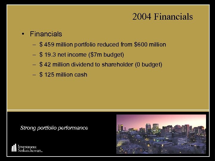 2004 Financials • Financials – $ 459 million portfolio reduced from $600 million –