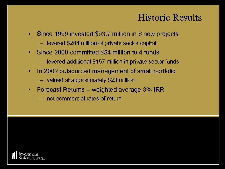 Historic Results • Since 1999 invested $93. 7 million in 8 new projects –