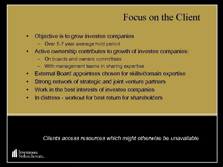 Focus on the Client • Objective is to grow investee companies – Over 5