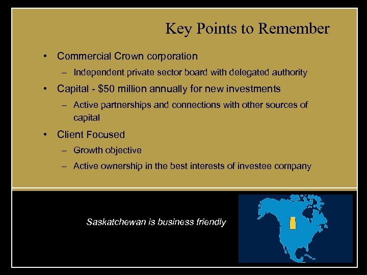 Key Points to Remember • Commercial Crown corporation – Independent private sector board with