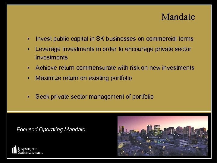 Mandate • Invest public capital in SK businesses on commercial terms • Leverage investments