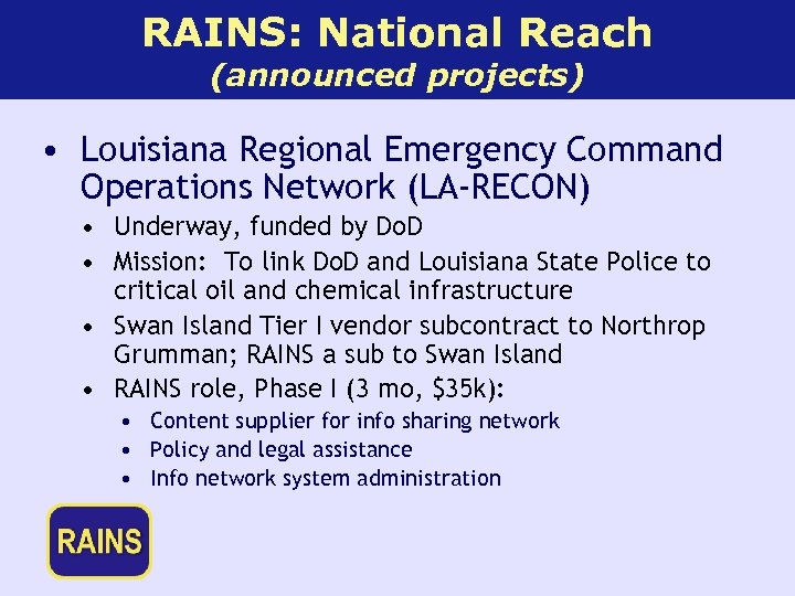 RAINS: National Reach (announced projects) • Louisiana Regional Emergency Command Operations Network (LA-RECON) •