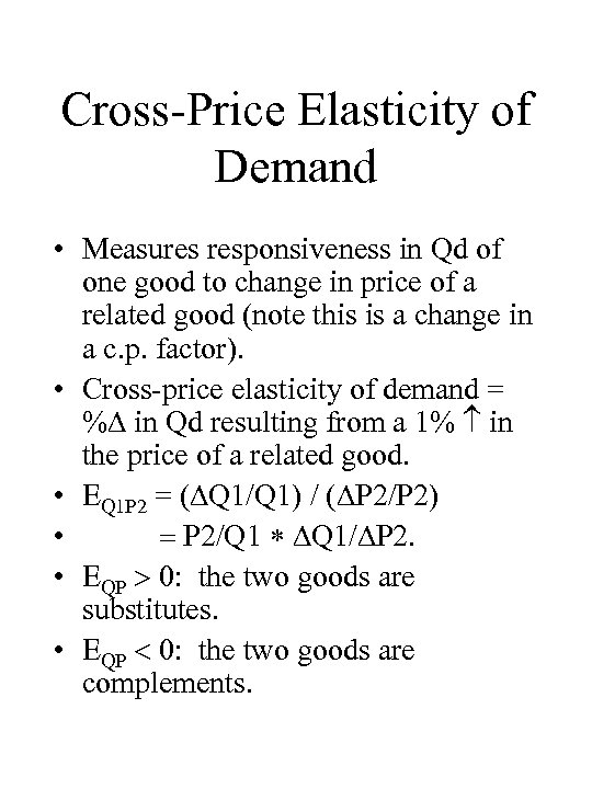Cross-Price Elasticity of Demand • Measures responsiveness in Qd of one good to change