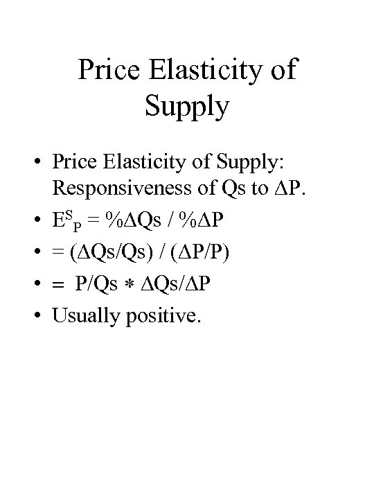 Price Elasticity of Supply • Price Elasticity of Supply: Responsiveness of Qs to P.