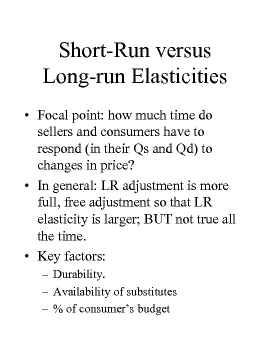 Short-Run versus Long-run Elasticities • Focal point: how much time do sellers and consumers