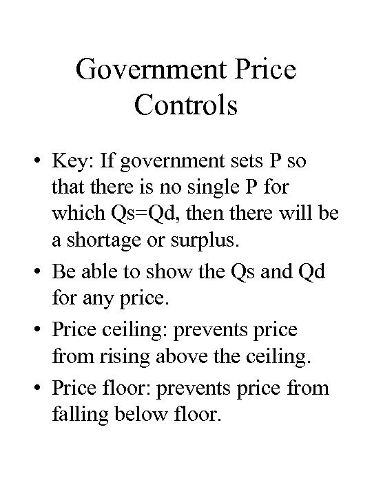 Government Price Controls • Key: If government sets P so that there is no