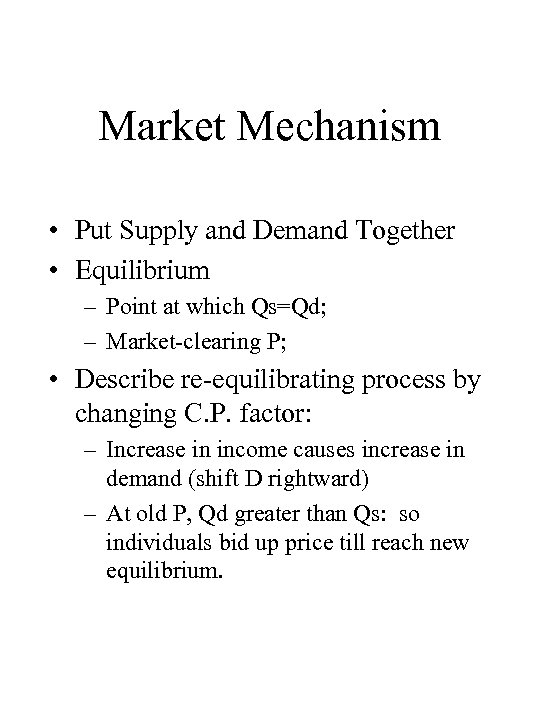 Market Mechanism • Put Supply and Demand Together • Equilibrium – Point at which