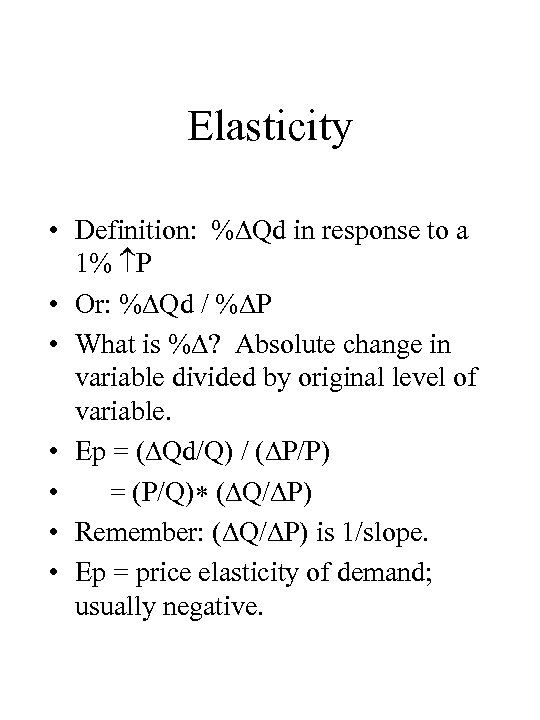Elasticity • Definition: % Qd in response to a 1% P • Or: %