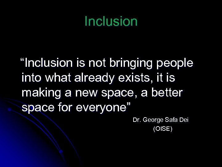 Inclusion “Inclusion is not bringing people into what already exists, it is making a